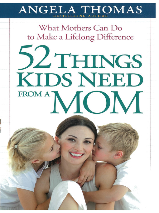 Title details for 52 Things Kids Need from a Mom by Angela Thomas - Available